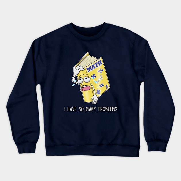 I Have So Many Problems - Math Geek Funny Crewneck Sweatshirt by Smagnaferous